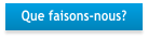 Que faisons-nous?