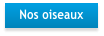 Nos oiseaux