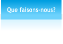 Que faisons-nous?